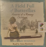 A Field Full of Butterflies - Memories of a Romany Childhood written by Rosemary Penfold performed by Anna Bentinck on Audio CD (Unabridged)
